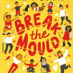 Couverture du livre "Break the Mould" de Sinéad Burke, illustrée par Natalie Byrne avec des personnages d'âge, de cultures et de typologies différentes qui font un rond autour du titre. Le titre est dessiné en lettres rouges sur fond jaune.